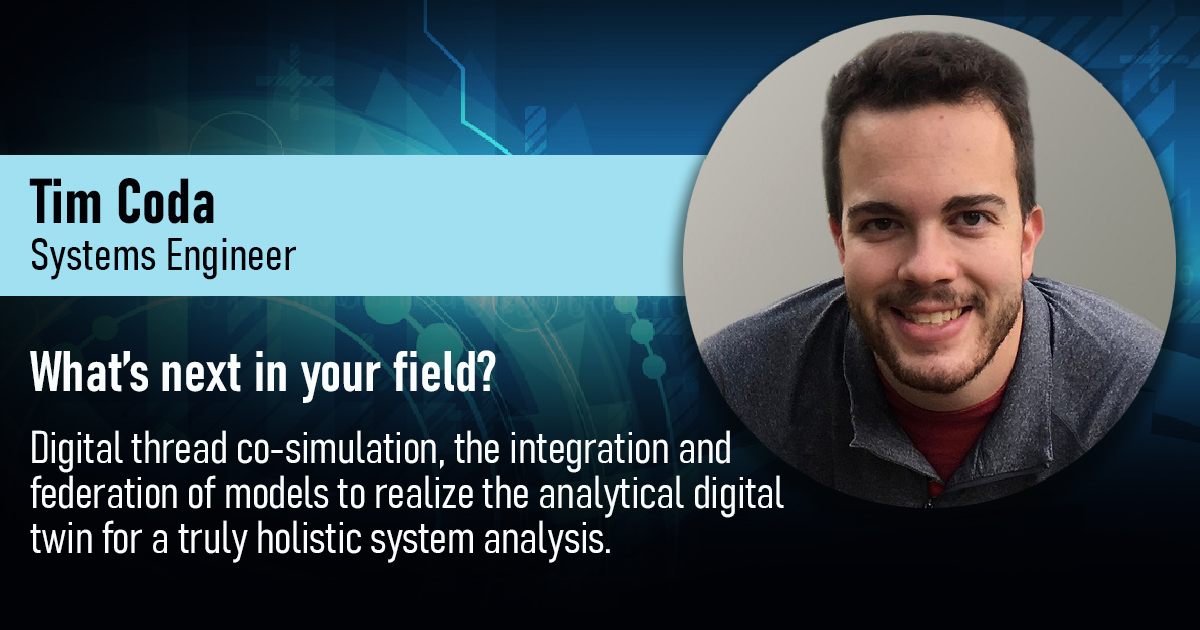 "We now look to take the next step: digital thread co-simulation, the integration and federation of models to realize the analytical digital twin for a truly holistic system analysis integrating all disciplines of engineering design."