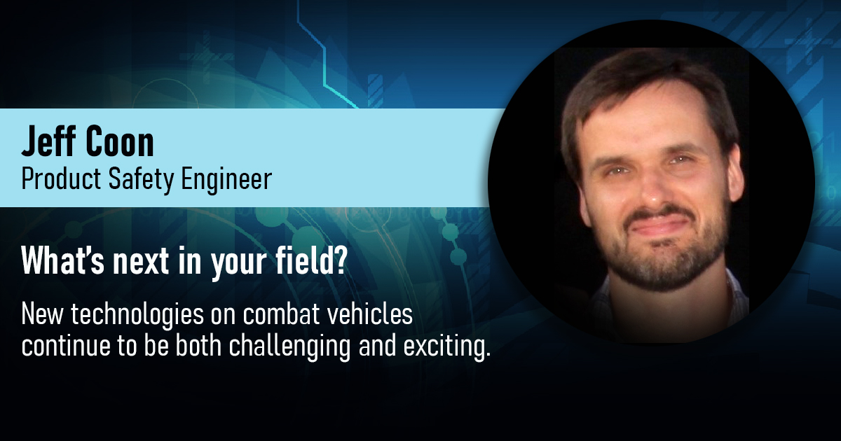 "New technologies on combat vehicles continue to be both challenging and exciting."