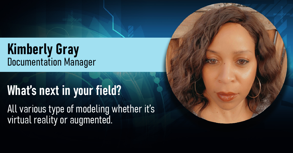 "All various type of modeling whether it’s virtual reality or augmented."