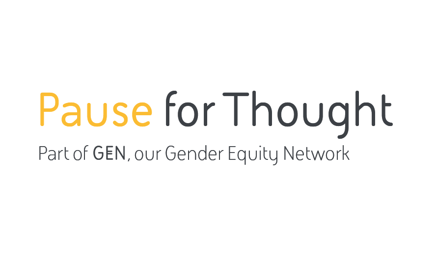 Pause for Thought - Part of GEN, our Gender Equity Network